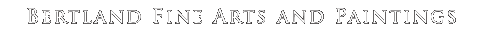 Bertland Fine Arts and Paintings